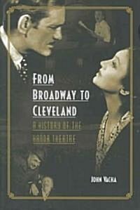 From Broadway to Cleveland: A History of the Hanna Theatre (Paperback)