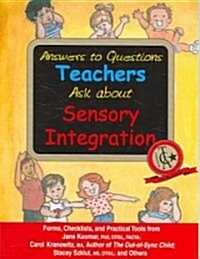 Answers to Questions Teachers Ask about Sensory Integration: Forms, Checklists, and Practical Tools for Teachers and Parents (Paperback)