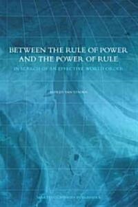 Between the Rule of Power and the Power of Rule. in Search of an Effective World Order (Hardcover)