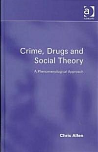 Crime, Drugs and Social Theory (Hardcover)