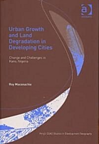 Urban Growth and Land Degradation in Developing Cities : Change and Challenges in Kano Nigeria (Hardcover)