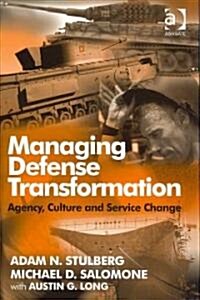 Managing Defense Transformation : Agency, Culture and Service Change (Hardcover)
