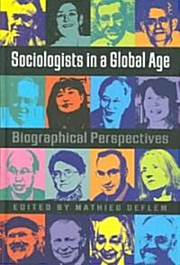 Sociologists in a Global Age : Biographical Perspectives (Hardcover)