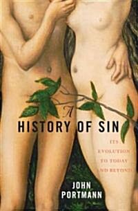 A History of Sin: How Evil Changes, But Never Goes Away (Hardcover)