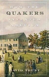 How the Quakers Invented America (Hardcover)