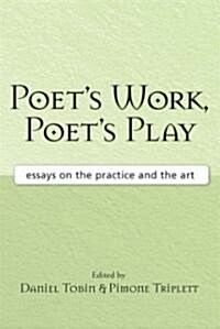 Poets Work, Poets Play: Essays on the Practice and the Art (Paperback)