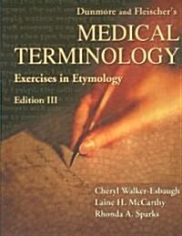 Dunmore and Fleischers Medical Terminology: Exercises in Etymology (Paperback, 3)