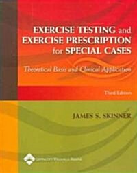 Exercise Testing and Exercise Prescription for Special Cases: Theoretical Basis and Clinical Application (Paperback, 3)