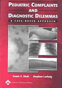 Pediatric Complaints and Diagnostic Dilemmas: A Case-Based Approach (Paperback)