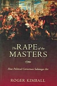 The Rape of the Masters: How Political Correctness Sabotages Art (Hardcover)