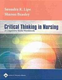 Critical Thinking in Nursing: A Cognitive Skills Workbook (Paperback)