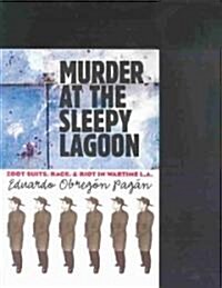 Murder at the Sleepy Lagoon: Zoot Suits, Race, and Riot in Wartime L.A. (Paperback)
