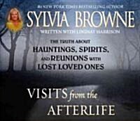 Visits from the Afterlife: The Truth about Ghosts, Spirits, Hauntings, and Reunions with Lost Loved Ones (Audio CD, ; 4.5 Hours on)