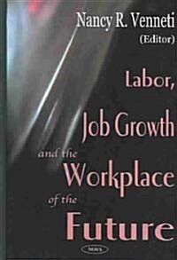 Labor, Job Growth and the Workplace of the Future (Hardcover)