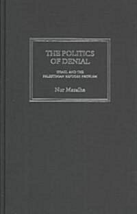 The Politics of Denial : Israel and the Palestinian Refugee Problem (Hardcover)