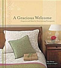 A Gracious Welcome: Etiquette and Ideas for Entertaining Houseguests (Hardcover)