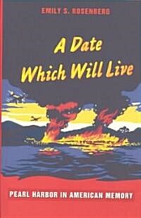 A Date Which Will Live: Pearl Harbor in American Memory (Hardcover)