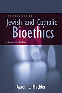 Introduction to Jewish and Catholic Bioethics: A Comparative Analysis (Paperback)