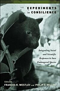 Experiments in Consilience: Integrating Social and Scientific Responses to Save Endangered Species (Hardcover, 2)