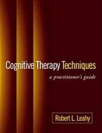 Cognitive Therapy Techniques, First Edition: A Practitioners Guide (Paperback)