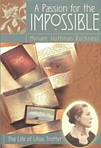 A Passion for the Impossible: The Life of Lilias Trotter (Paperback)