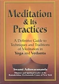 Meditation and Its Practices: A Definitive Guide to Techniques and Traditions of Meditation in Yoga and Vedanta                                        (Hardcover)