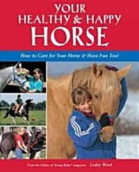 Your Healthy & Happy Horse: How to Care for Your Horse & Have Fun Too! (Paperback)