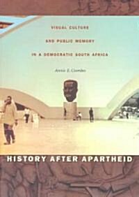 History After Apartheid: Visual Culture and Public Memory in a Democratic South Africa (Paperback)