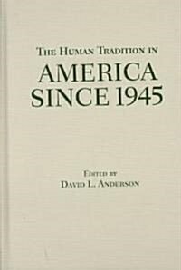 The Human Tradition in America Since 1945 (Hardcover)