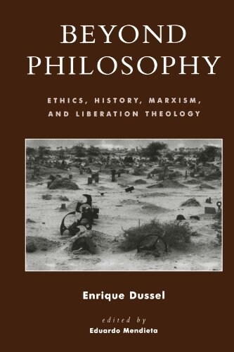 Beyond Philosophy: Ethics, History, Marxism, and Liberation Theology (Paperback)