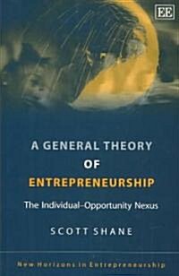 A General Theory of Entrepreneurship : The Individual-Opportunity Nexus (Hardcover)