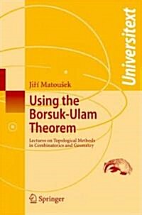 Using the Borsuk-Ulam Theorem: Lectures on Topological Methods in Combinatorics and Geometry (Paperback)