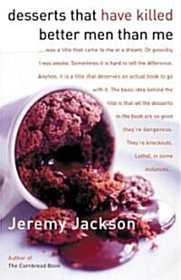 Desserts That Have Killed Better Men Than Me (Hardcover, 1st)