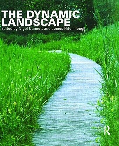 The Dynamic Landscape : Design, Ecology and Management of Naturalistic Urban Planting (Hardcover)