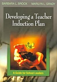 Developing a Teacher Induction Plan: A Guide for School Leaders (Paperback)