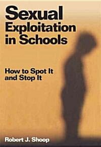 Sexual Exploitation in Schools: How to Spot It and Stop It (Paperback)