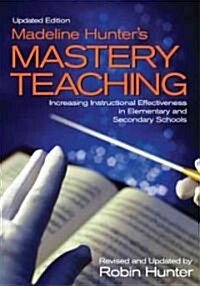 Madeline Hunters Mastery TeachingIncreasing Instructional Effectiveness in Elementary and Secondary Schools (Paperback, 2, Updated)