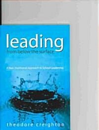 Leading from Below the Surface: A Non-Traditional Approach to School Leadership (Paperback)