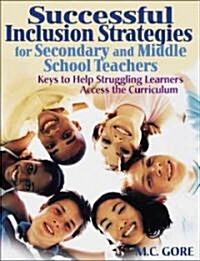 Successful Inclusion Strategies for Secondary and Middle School Teachers: Keys to Help Struggling Learners Access the Curriculum (Paperback)