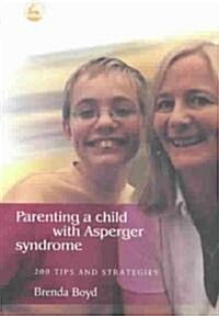 Parenting a Child with Asperger Syndrome : 200 Tips and Strategies (Paperback)