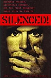 Silenced! Academic Freedom, Scientific Inquiry, and the First Amendment Under Siege in America (Hardcover)