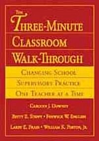 The Three-Minute Classroom Walk-Through: Changing School Supervisory Practice One Teacher at a Time (Hardcover)