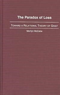 The Paradox of Loss: Toward a Relational Theory of Grief (Hardcover)