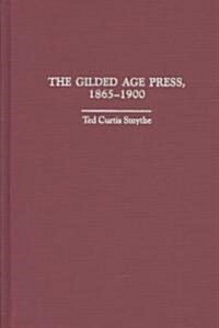 The Gilded Age Press, 1865-1900 (Hardcover)