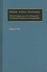 Marine Affairs Dictionary: Terms, Concepts, Laws, Court Cases, and International Conventions and Agreements (Hardcover)