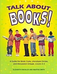 Talk about Books!: A Guide for Book Clubs, Literature Circles, and Discussion Groups, Grades 4-8 (Paperback)