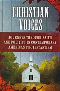 Christian Voices: Journeys Through Faith and Politics in Contemporary American Protestantism (Hardcover)