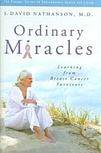Ordinary Miracles: Learning from Breast Cancer Survivors (Hardcover)