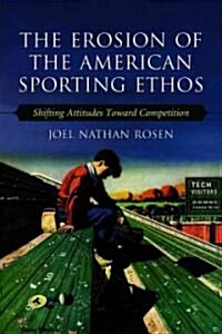 The Erosion of the American Sporting Ethos: Shifting Attitudes Toward Competition (Paperback)