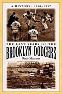 The Last Years of the Brooklyn Dodgers: A History, 1950-1957 (Paperback)